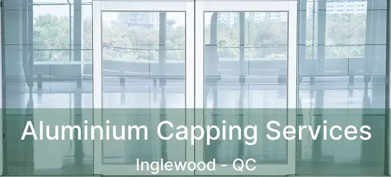  Aluminium Capping Services Inglewood - QC