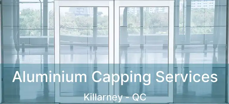  Aluminium Capping Services Killarney - QC