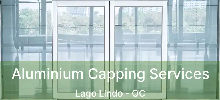  Aluminium Capping Services Lago Lindo - QC