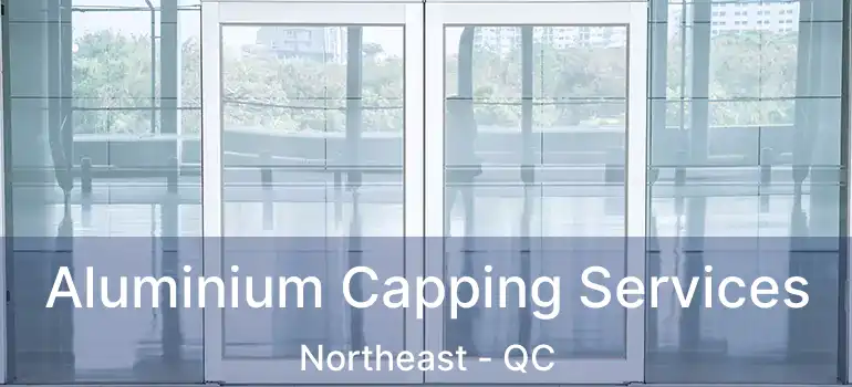 Aluminium Capping Services Northeast - QC