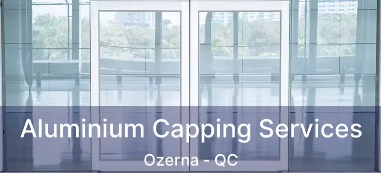  Aluminium Capping Services Ozerna - QC