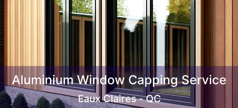  Aluminium Window Capping Service Eaux Claires - QC