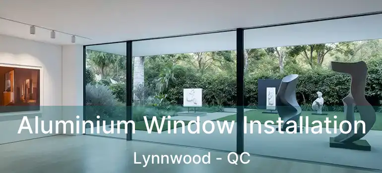  Aluminium Window Installation Lynnwood - QC