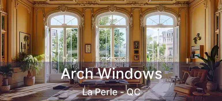  Arch Windows La Perle - QC
