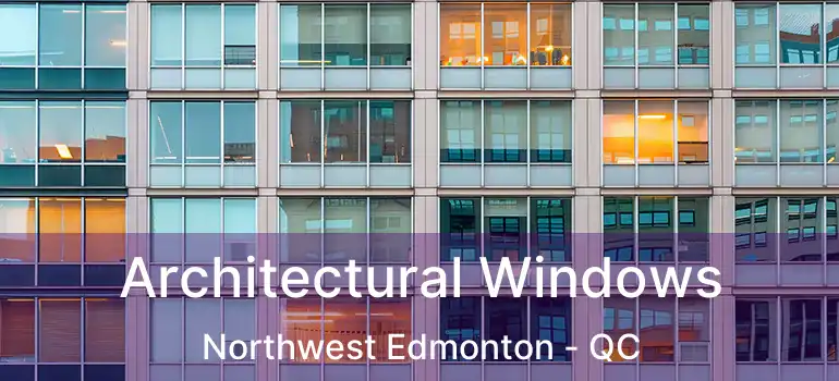  Architectural Windows Northwest Edmonton - QC