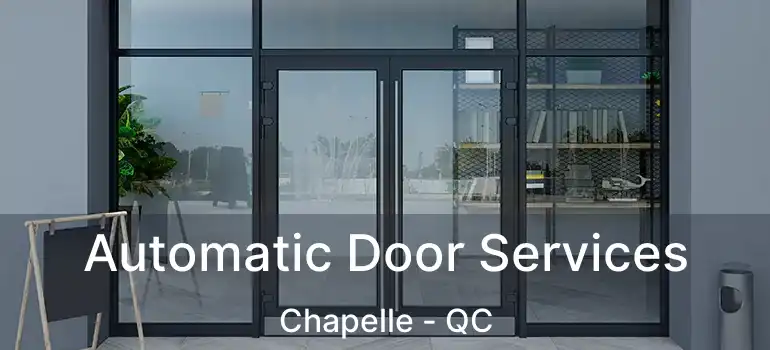 Automatic Door Services Chapelle - QC