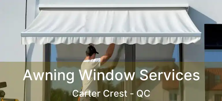  Awning Window Services Carter Crest - QC