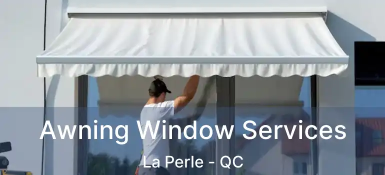  Awning Window Services La Perle - QC