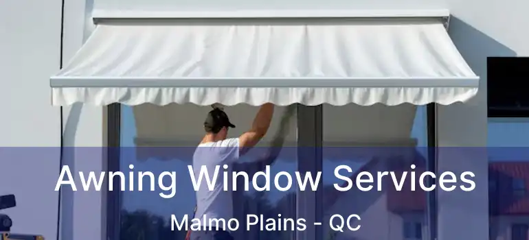 Awning Window Services Malmo Plains - QC