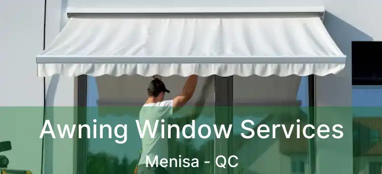 Awning Window Services Menisa - QC