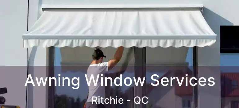  Awning Window Services Ritchie - QC