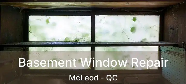  Basement Window Repair McLeod - QC