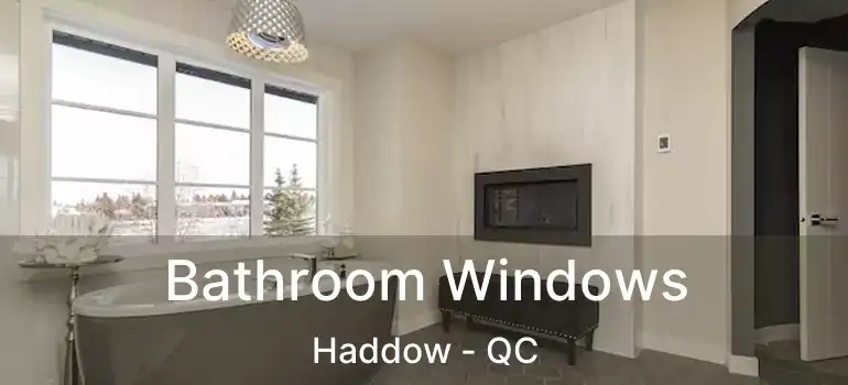 Bathroom Windows Haddow - QC