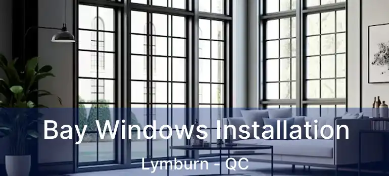  Bay Windows Installation Lymburn - QC