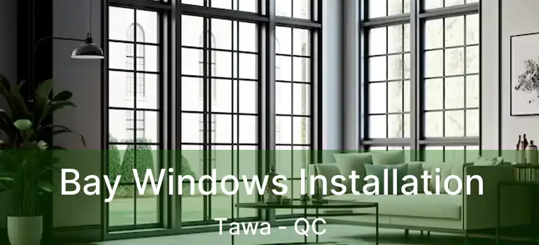  Bay Windows Installation Tawa - QC