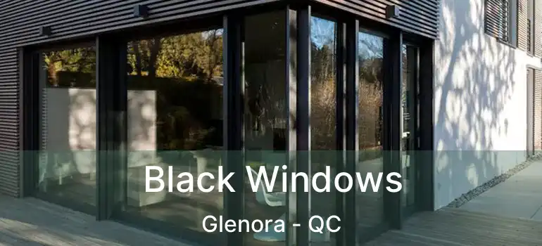 Black Windows Glenora - QC