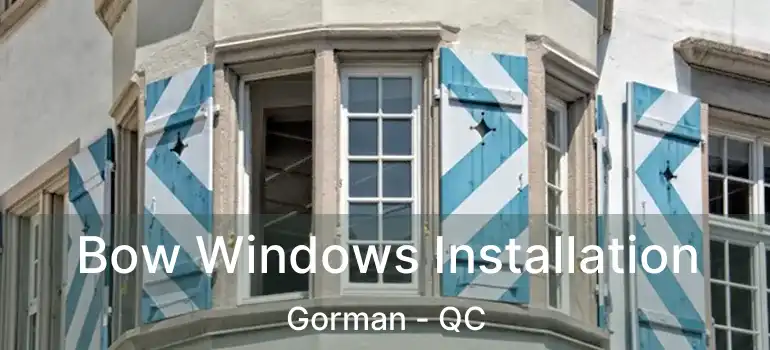  Bow Windows Installation Gorman - QC
