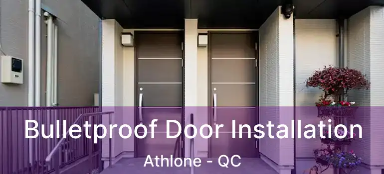  Bulletproof Door Installation Athlone - QC