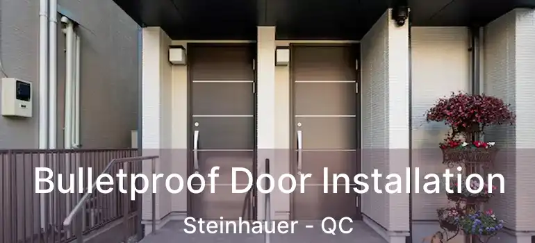 Bulletproof Door Installation Steinhauer - QC