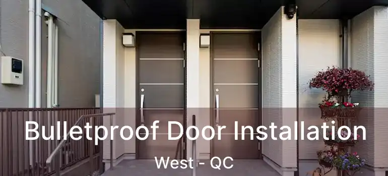  Bulletproof Door Installation West - QC
