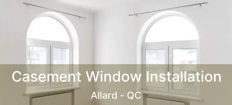  Casement Window Installation Allard - QC