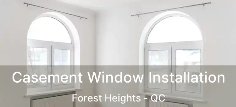  Casement Window Installation Forest Heights - QC