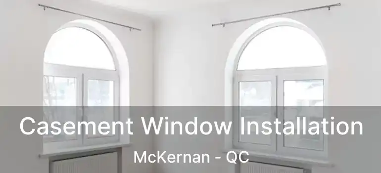 Casement Window Installation McKernan - QC