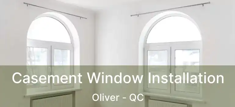  Casement Window Installation Oliver - QC
