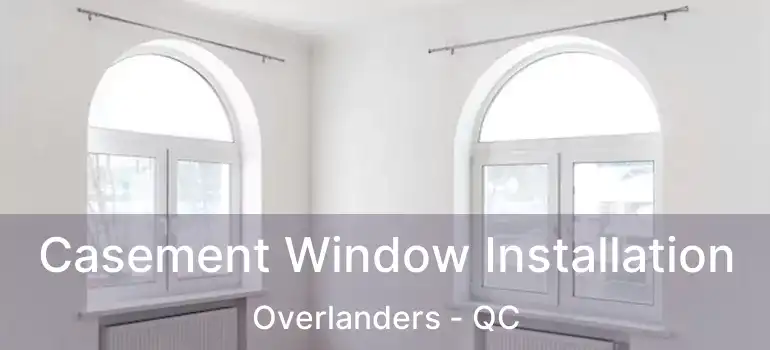 Casement Window Installation Overlanders - QC