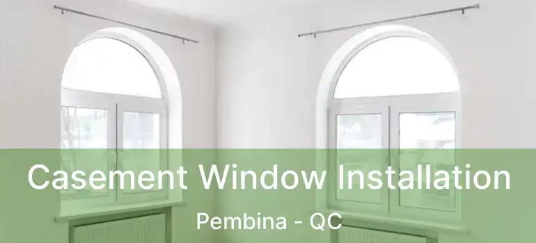  Casement Window Installation Pembina - QC