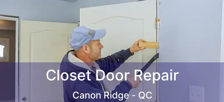 Closet Door Repair Canon Ridge - QC