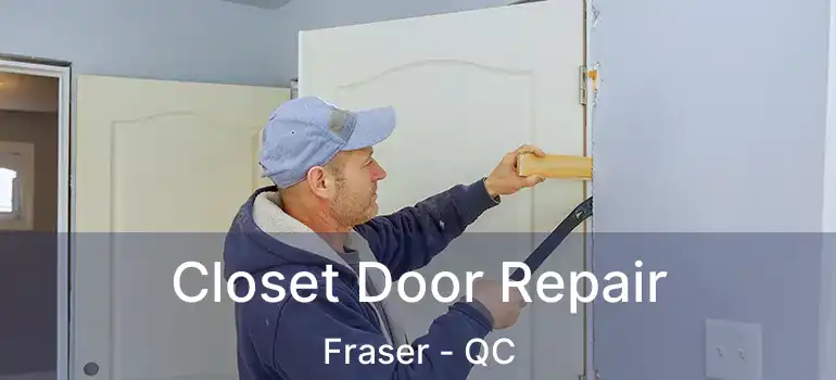  Closet Door Repair Fraser - QC