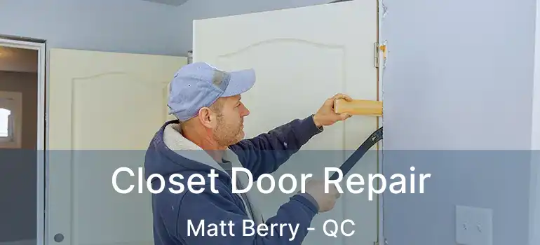 Closet Door Repair Matt Berry - QC