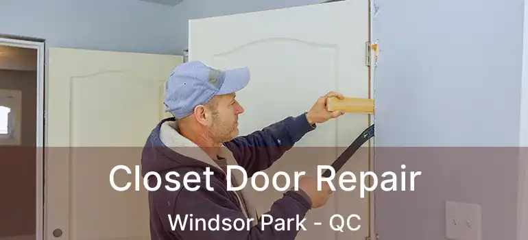  Closet Door Repair Windsor Park - QC