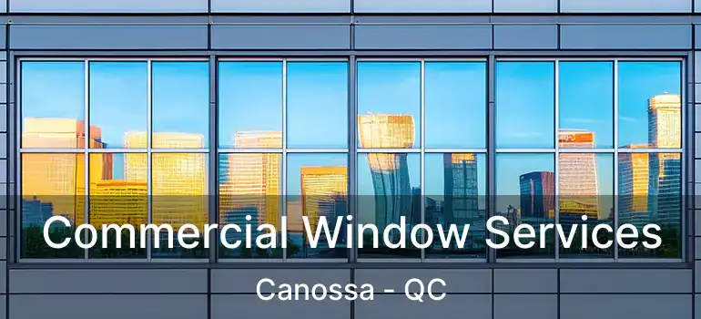 Commercial Window Services Canossa - QC