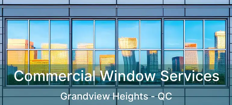  Commercial Window Services Grandview Heights - QC