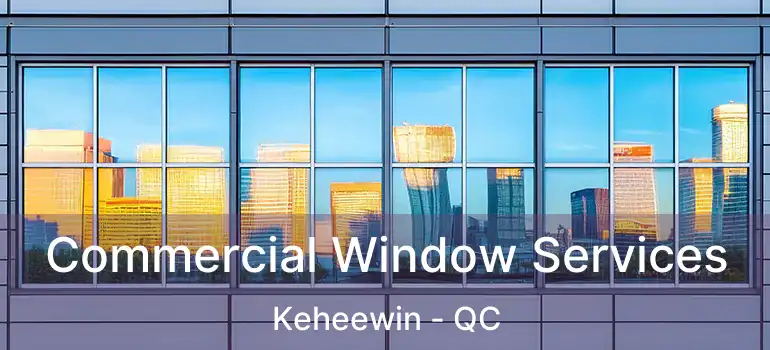 Commercial Window Services Keheewin - QC