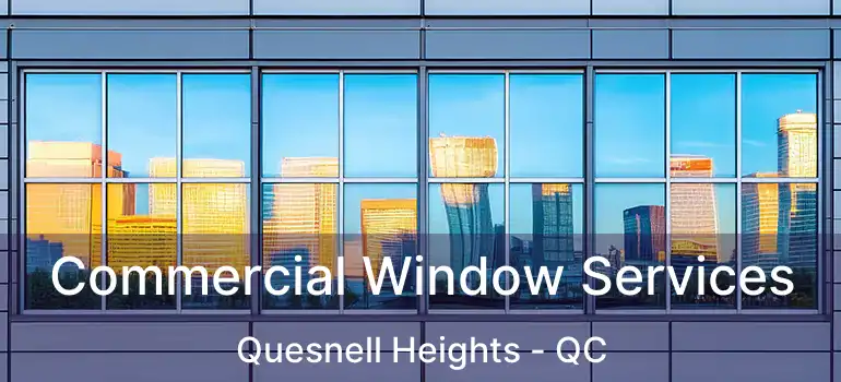  Commercial Window Services Quesnell Heights - QC