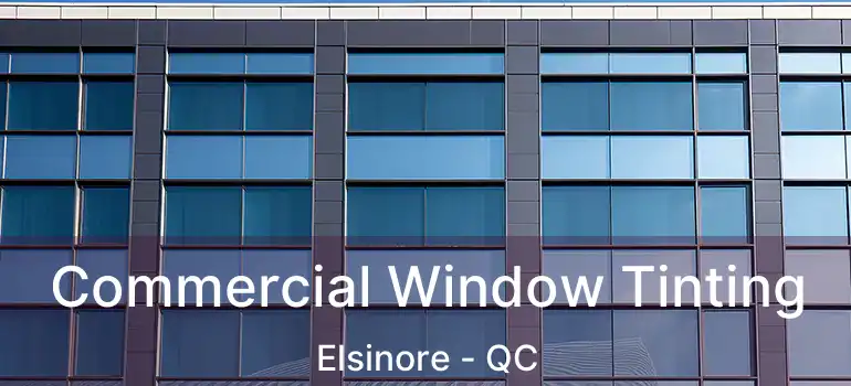  Commercial Window Tinting Elsinore - QC