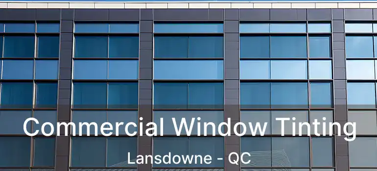 Commercial Window Tinting Lansdowne - QC