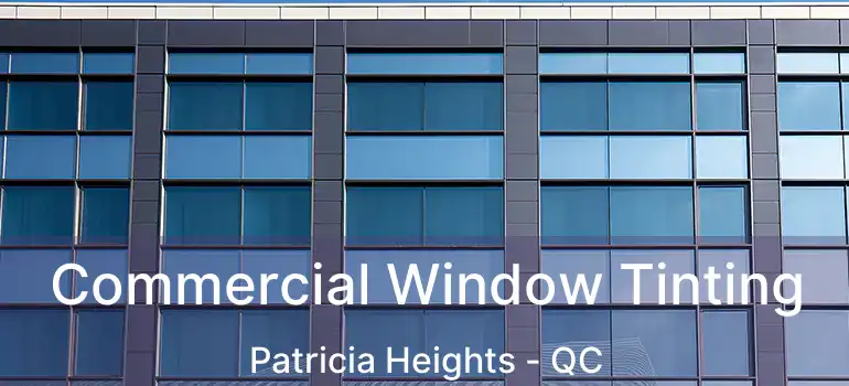  Commercial Window Tinting Patricia Heights - QC