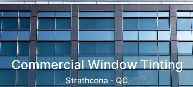  Commercial Window Tinting Strathcona - QC