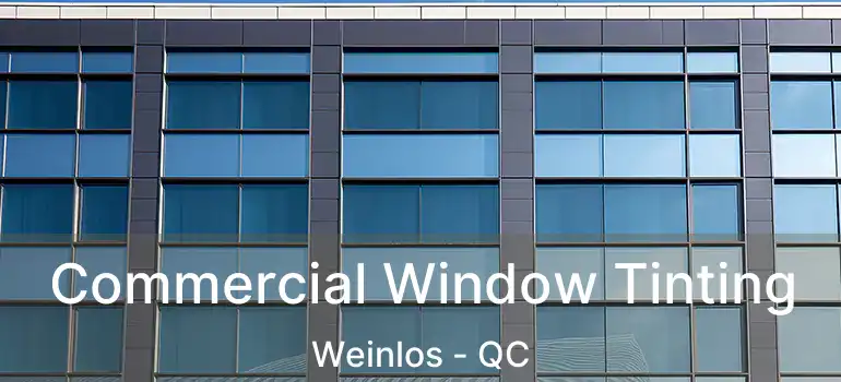 Commercial Window Tinting Weinlos - QC