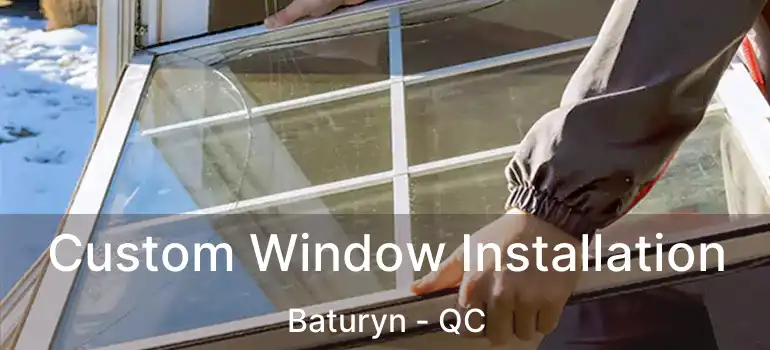 Custom Window Installation Baturyn - QC