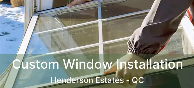  Custom Window Installation Henderson Estates - QC