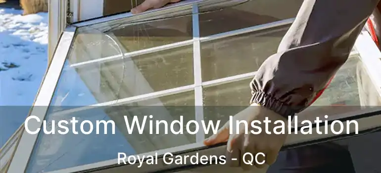  Custom Window Installation Royal Gardens - QC