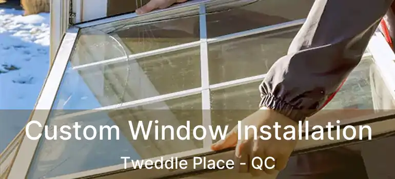  Custom Window Installation Tweddle Place - QC