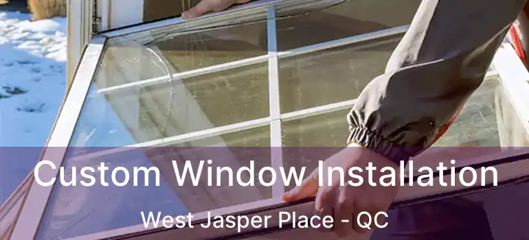  Custom Window Installation West Jasper Place - QC