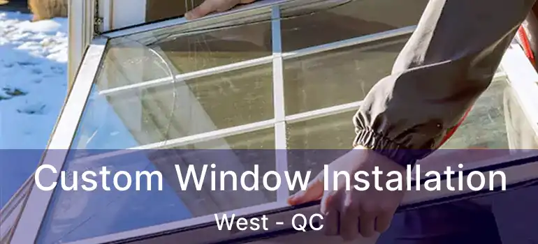  Custom Window Installation West - QC
