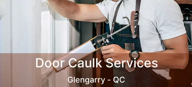  Door Caulk Services Glengarry - QC